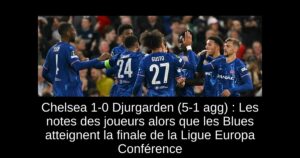 Chelsea 1-0 Djurgarden (5-1 agg) : Les notes des joueurs alors que les Blues atteignent la finale de la Ligue Europa Conférence