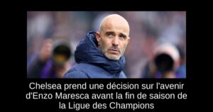 Chelsea prend une décision sur l&rsquo;avenir d&rsquo;Enzo Maresca avant la fin de saison de la Ligue des Champions