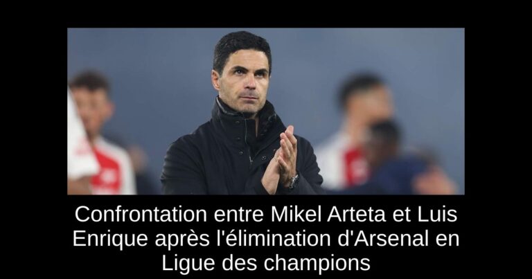 Confrontation entre Mikel Arteta et Luis Enrique après l'élimination d'Arsenal en Ligue des champions