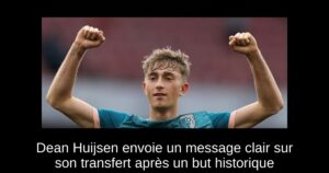 Dean Huijsen envoie un message clair sur son transfert après un but historique