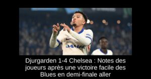 Djurgarden 1-4 Chelsea : Notes des joueurs après une victoire facile des Blues en demi-finale aller