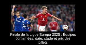 Finale de la Ligue Europa 2025 : Équipes confirmées, date, stade et prix des billets