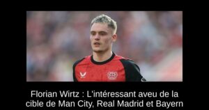 Florian Wirtz : L&rsquo;intéressant aveu de la cible de Man City, Real Madrid et Bayern