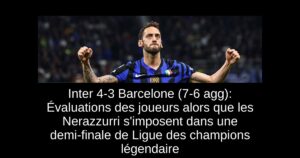 Inter 4-3 Barcelone (7-6 agg): Évaluations des joueurs alors que les Nerazzurri s&rsquo;imposent dans une demi-finale de Ligue des champions légendaire