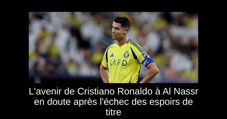 L'avenir de Cristiano Ronaldo à Al Nassr en doute après l'échec des espoirs de titre