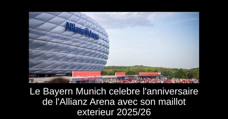 Le Bayern Munich celebre l'anniversaire de l'Allianz Arena avec son maillot exterieur 2025/26