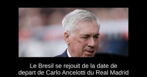 Le Bresil se rejouit de la date de depart de Carlo Ancelotti du Real Madrid
