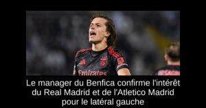 Le manager du Benfica confirme l&rsquo;intérêt du Real Madrid et de l&rsquo;Atletico Madrid pour le latéral gauche