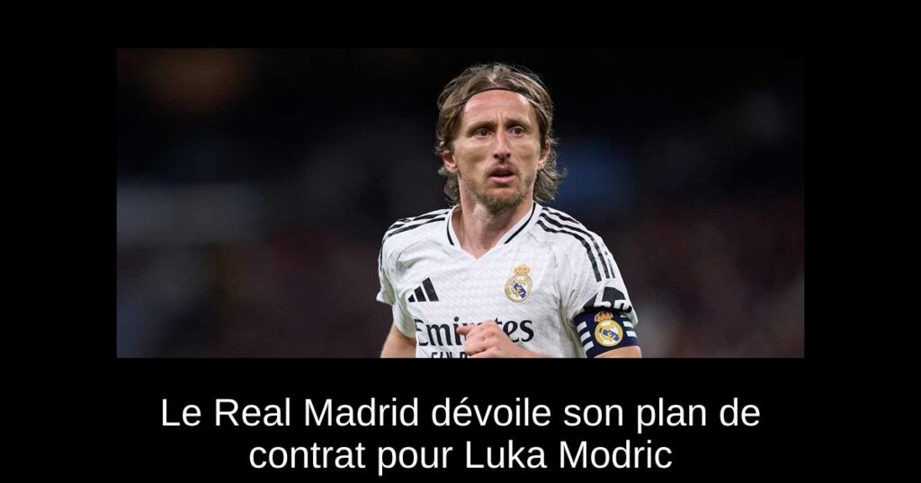 Le Real Madrid dévoile son plan de contrat pour Luka Modric