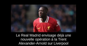 Le Real Madrid envisage déjà une nouvelle opération à la Trent Alexander-Arnold sur Liverpool