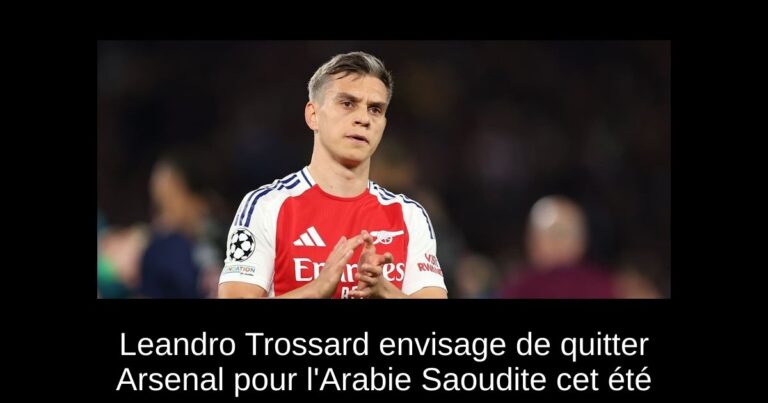 Leandro Trossard envisage de quitter Arsenal pour l'Arabie Saoudite cet été
