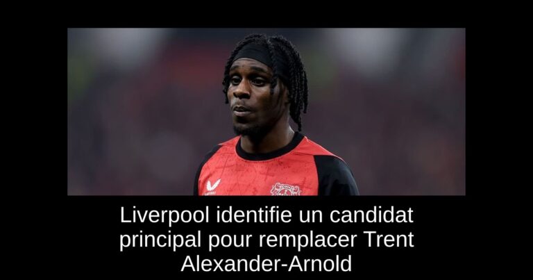 Liverpool identifie un candidat principal pour remplacer Trent Alexander-Arnold