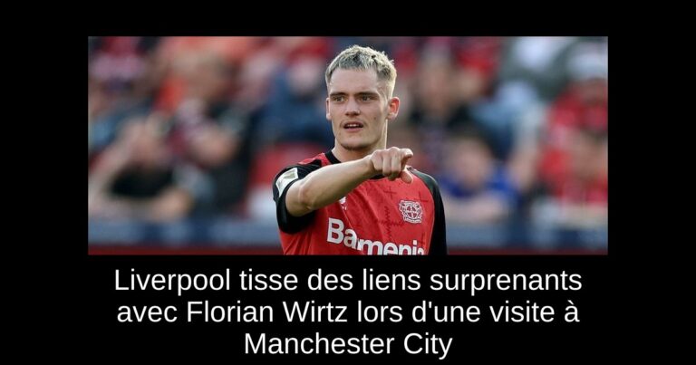 Liverpool tisse des liens surprenants avec Florian Wirtz lors d'une visite à Manchester City