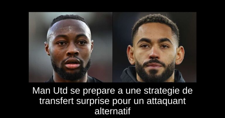 Man Utd se prepare a une strategie de transfert surprise pour un attaquant alternatif