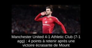 Manchester United 4-1 Athletic Club (7-1 agg) : 4 points à retenir après une victoire écrasante de Mount