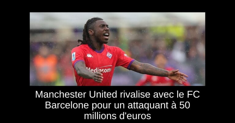 Manchester United rivalise avec le FC Barcelone pour un attaquant à 50 millions d'euros