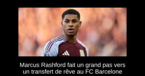 Marcus Rashford fait un grand pas vers un transfert de rêve au FC Barcelone