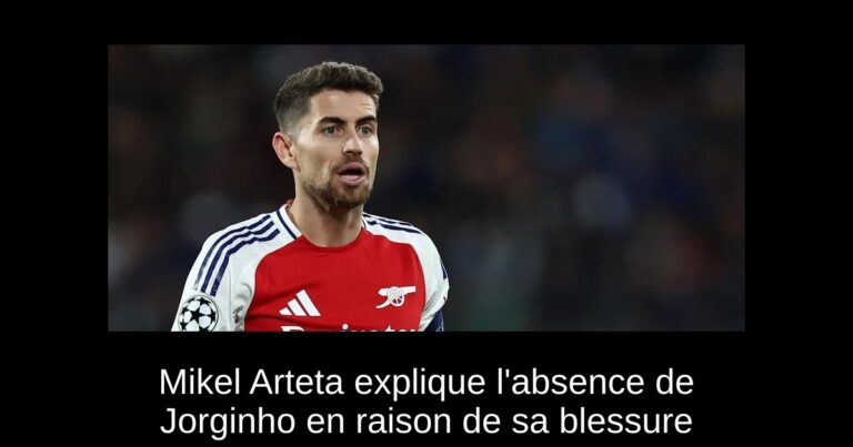 Mikel Arteta explique l'absence de Jorginho en raison de sa blessure