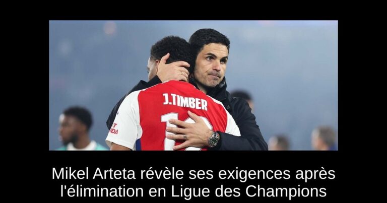 Mikel Arteta révèle ses exigences après l'élimination en Ligue des Champions