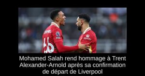 Mohamed Salah rend hommage à Trent Alexander-Arnold après sa confirmation de départ de Liverpool