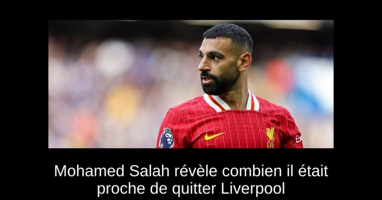 Mohamed Salah révèle combien il était proche de quitter Liverpool