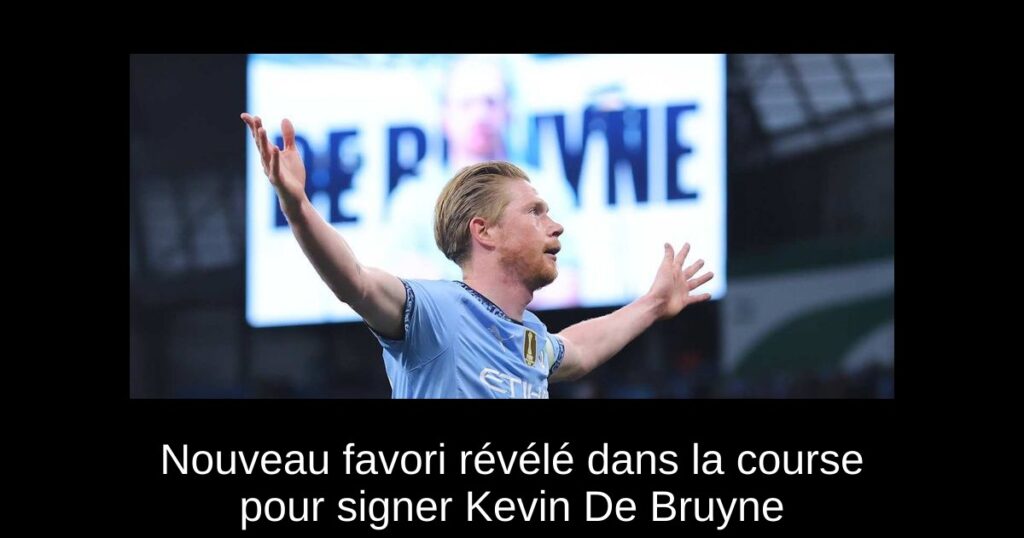 Nouveau favori révélé dans la course pour signer Kevin De Bruyne