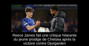 Reece James fait une critique hilarante du jeune prodige de Chelsea après la victoire contre Djurgarden