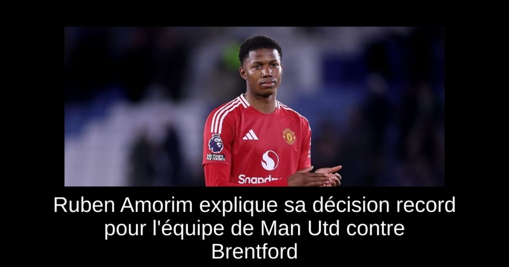 Ruben Amorim explique sa décision record pour l&rsquo;équipe de Man Utd contre Brentford