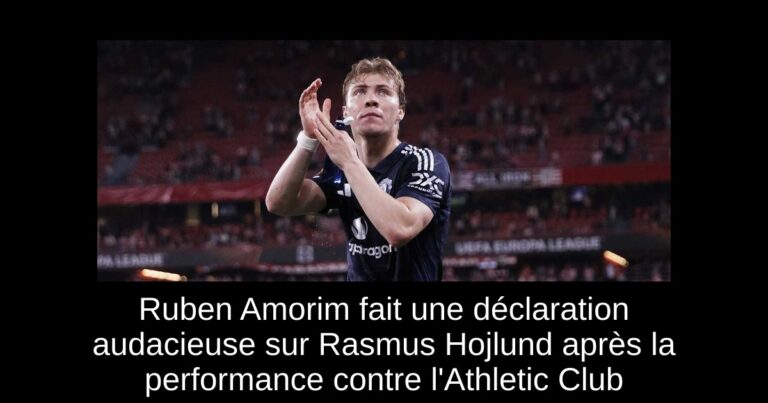 Ruben Amorim fait une déclaration audacieuse sur Rasmus Hojlund après la performance contre l'Athletic Club