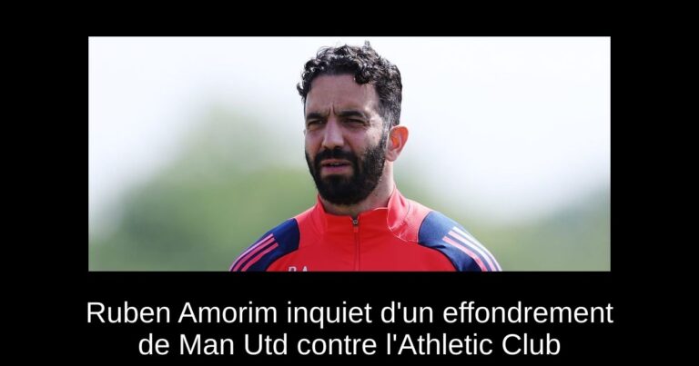 Ruben Amorim inquiet d'un effondrement de Man Utd contre l'Athletic Club