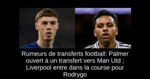 Rumeurs de transferts football: Palmer ouvert à un transfert vers Man Utd ; Liverpool entre dans la course pour Rodrygo