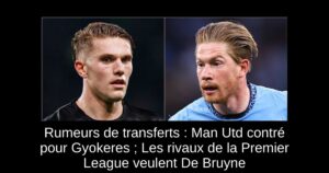Rumeurs de transferts : Man Utd contré pour Gyokeres ; Les rivaux de la Premier League veulent De Bruyne