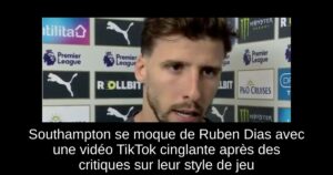 Southampton se moque de Ruben Dias avec une vidéo TikTok cinglante après des critiques sur leur style de jeu