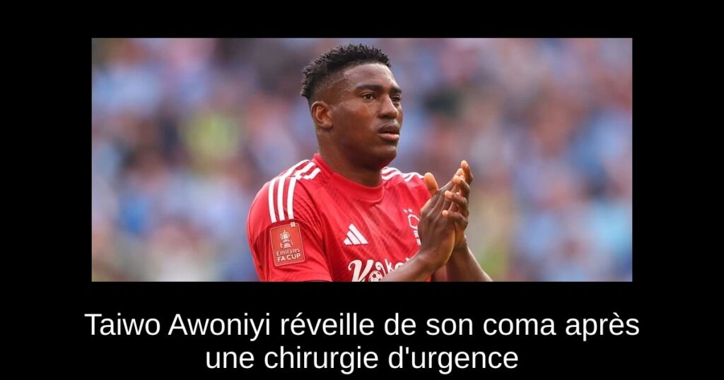 Taiwo Awoniyi réveille de son coma après une chirurgie d'urgence