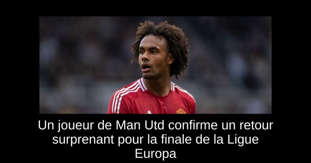 Un joueur de Man Utd confirme un retour surprenant pour la finale de la Ligue Europa