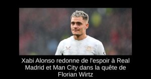 Xabi Alonso redonne de l&rsquo;espoir à Real Madrid et Man City dans la quête de Florian Wirtz