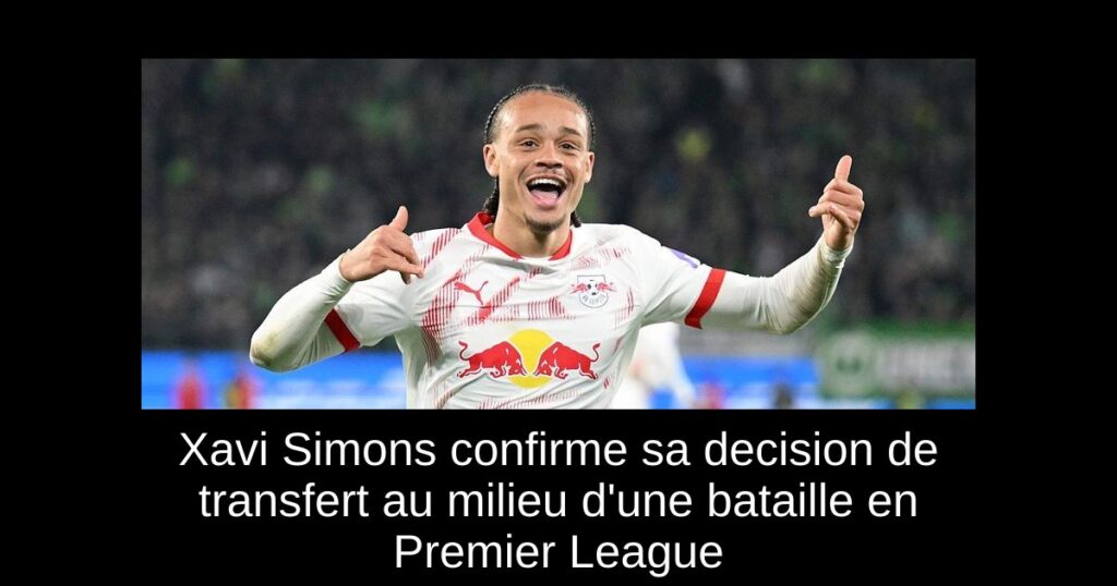 Xavi Simons confirme sa decision de transfert au milieu d'une bataille en Premier League