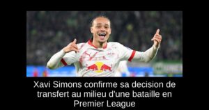 Xavi Simons confirme sa decision de transfert au milieu d&rsquo;une bataille en Premier League