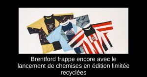 Brentford frappe encore avec le lancement de chemises en édition limitée recyclées