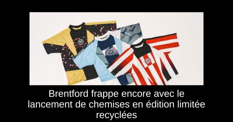 Brentford frappe encore avec le lancement de chemises en édition limitée recyclées