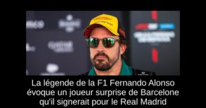 La légende de la F1 Fernando Alonso évoque un joueur surprise de Barcelone qu&rsquo;il signerait pour le Real Madrid