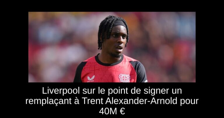 Liverpool sur le point de signer un remplaçant à Trent Alexander-Arnold pour 40M €