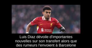 Luis Diaz dévoile d&rsquo;importantes nouvelles sur son transfert alors que des rumeurs l&rsquo;envoient à Barcelone