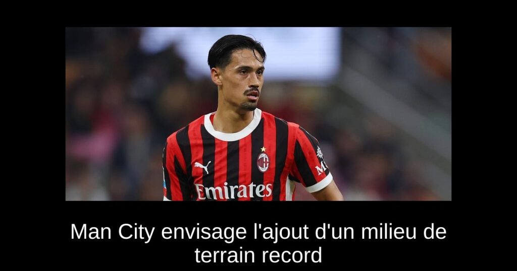 Man City envisage l&rsquo;ajout d&rsquo;un milieu de terrain record