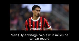 Man City envisage l&rsquo;ajout d&rsquo;un milieu de terrain record