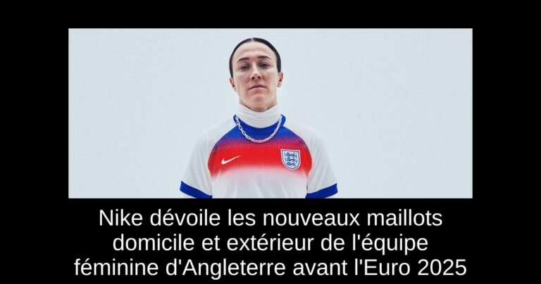 Nike dévoile les nouveaux maillots domicile et extérieur de l'équipe féminine d'Angleterre avant l'Euro 2025