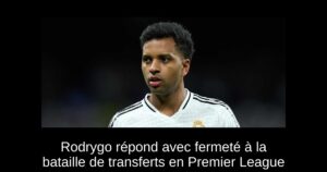 Rodrygo répond avec fermeté à la bataille de transferts en Premier League
