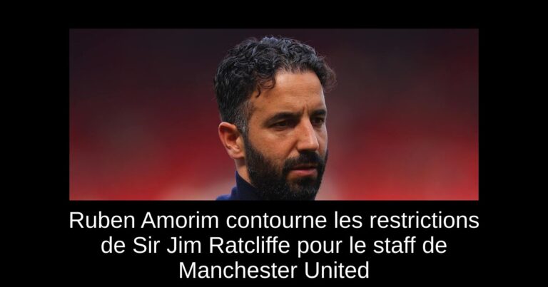 Ruben Amorim contourne les restrictions de Sir Jim Ratcliffe pour le staff de Manchester United