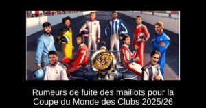 Rumeurs de fuite des maillots pour la Coupe du Monde des Clubs 2025/26