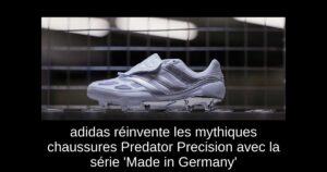 adidas réinvente les mythiques chaussures Predator Precision avec la série &lsquo;Made in Germany&rsquo;